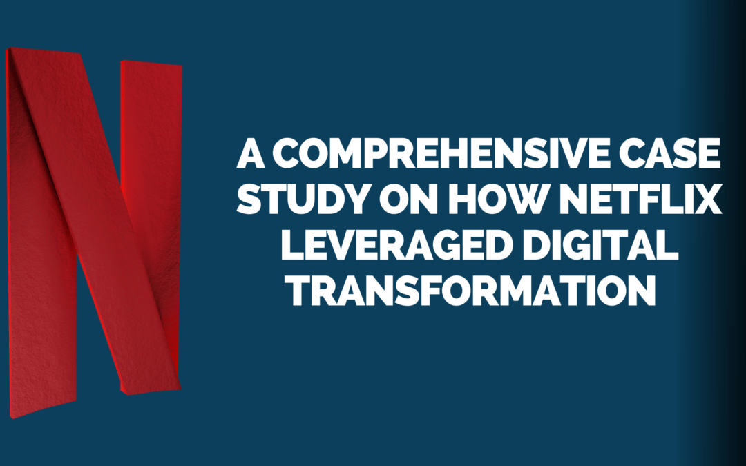 From a small eCommerce model to a Fortune 500 SaaS company: A Comprehensive Case Study on How Netflix Leveraged Digital Transformation