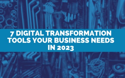 7 Digital Transformation Tools Your Business Needs in 2023