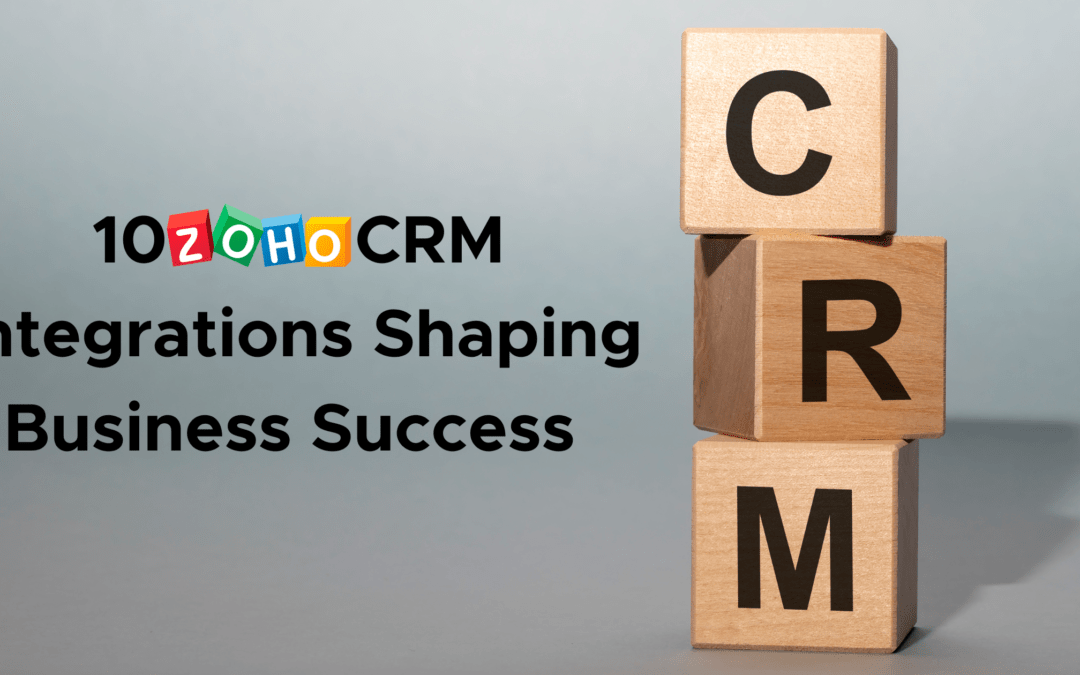 10 Zoho CRM Integrations Shaping Business Success