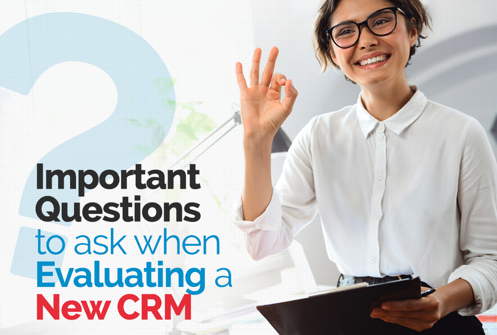 Important Questions to ask when Evaluating a New CRM?