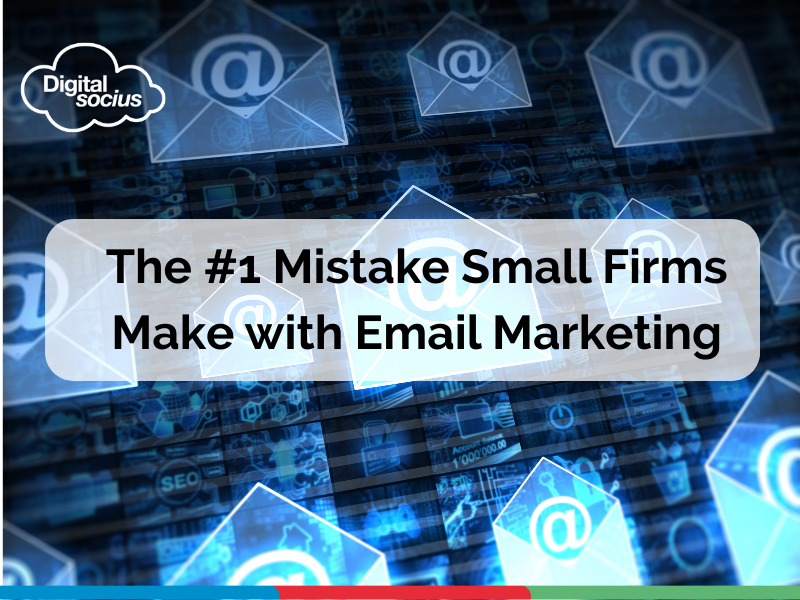 The #1 Mistake Small Firms Make with Email Marketing