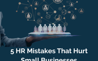 5 HR Mistakes That Hurt Small Businesses (And How to Fix Them)
