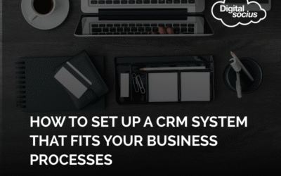 How To Set Up a CRM System That Fits Your Business Processes